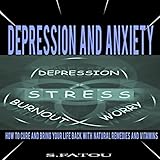 depression and anxiety how to cure and bring your life back with natural remedies and vitamins