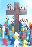 Prayer 4 2day : a guide to personal prayer
