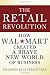 The Retail Revolution: How Wal-Mart Created a Brave New World of Business