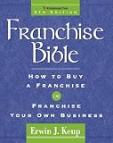 Franchise Bible (Franchise Bible: How to Buy a Franchise or Franchise Your Own Business)