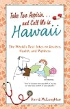 Take Two Aspirin. . .and Call Me in Hawaii: The World s Best Jokes on Doctors, Health, and Wellness