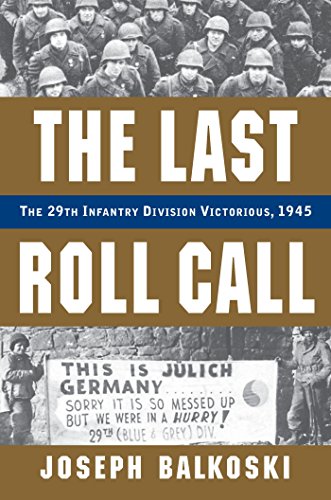 The Last Roll Call: The 29th Infantry Division Victorious, 1945