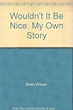 Wouldn't it be nice : my own story