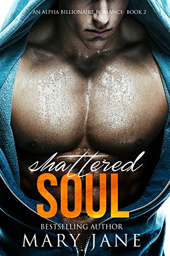 Shattered SOUL: An Alpha Billionaire Romance (Book 3)