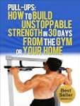 Pull-Ups: How To Build Unstoppable St...