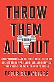 Throw Them All Out: How Politicians and Their Friends Get Rich Off Insider Stock Tips, Land Deals, and Cronyism That Would Send the Rest of Us to Prison