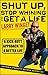 Shut Up, Stop Whining, and Get a Life: A Kick-Butt Approach to a Better Life