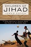 Children of Jihad: A Young American's Travels Among the Youth of the Middle East