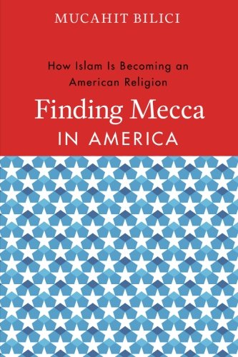 Finding Mecca in America: How Islam Is Becoming an American Religion