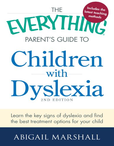 The Everything Parent's Guide to Children with Dyslexia: Learn the Key Signs of Dyslexia and Find the Best Treatment Options for Your Child (Everything®)