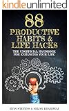 88 Productive Habits & Life Hacks: The Unofficial Handbook For Enhancing Your Life (Productivity Enhanced 1)