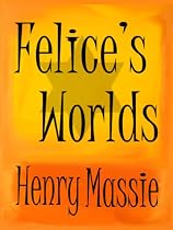 Click to Download Free Kindle Book -> Felice's Worlds : From the Holocaust to the Halls of Modern Art
