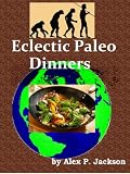 51bM4XoJ7WL. SL160  Eclectic Paleo Dinners: Caveman Diet Recipes You Will Love (Eclectic Paleo Diet Recipes)