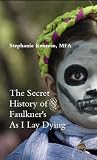 The Secret History of Faulkner's As I Lay Dying