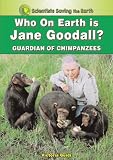 Who on Earth is Jane Goodall?: Champion for the Chimpanzees (Scientists Saving the Earth)