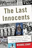 The Last Innocents: The Collision of the Turbulent Sixties and the Los Angeles Dodgers