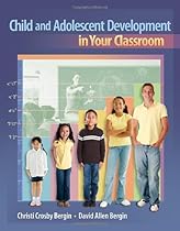 Child and Adolescent Development in Your Classroom (What's New in Education) Child and Adolescent Development in Your Classroom (What's New in Education)