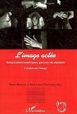 L'image actée : scénarisations numériques, parcours du séminaire l'action sur l'image