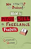 No contacts? No problem! : how to pitch and sell a freelance feature