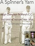 A spinner's yarn : High Crompton St Mary's C.C. : the official history, 1904-2010