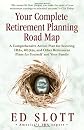 Your Complete Retirement Planning Road Map: The Leave-Nothing-to-Chance, Worry-Free, All-Systems-Go Guide