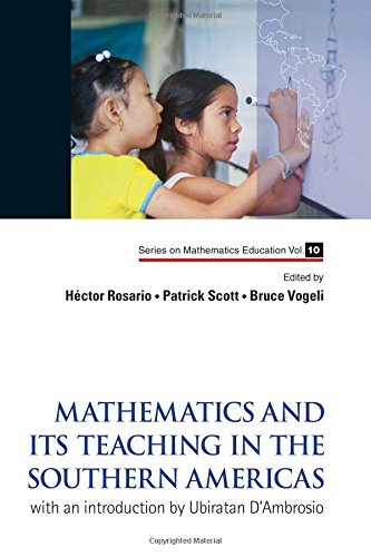 Mathematics and Its Teaching in the Southern Americas: with An Introduction by Ubiratan D'Ambrosio (Series on Mathematics Education) (Volume 10)