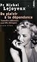 Du plaisir � la d�pendance : Nouvelles addictions, nouvelles th�rapies,,,