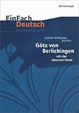 EinFach Deutsch - Unterrichtsmodelle: Johann Wolfgang von Goethe 'G&ouml;tz von Berlichingen' mit der eisernen Hand - Gerhard Friedl, Johann W. von Goethe