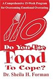 Do You Use Food to Cope?: A Comprehensive 15-week Program for Overcoming Emotional Overeating