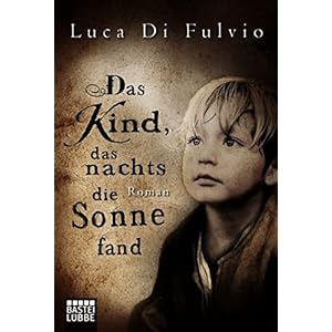 Das Kind, das nachts die Sonne fand: Roman (Allgemeine Reihe. Bastei Lübbe Taschenbücher)