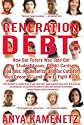 Generation Debt: How Our Future Was Sold Out for Student Loans, Bad Jobs, No Benefits, and Tax Cuts for Rich Geezers--And How to Fight Back