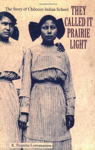 They Called It Prairie Light: The Story of Chilocco Indian School (North American Indian Prose Award)