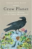 Crow Planet: Essential Wisdom from the Urban Wilderness