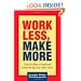 Work Less, Make More: Stop Working So Hard and Create the Life You Really Want!