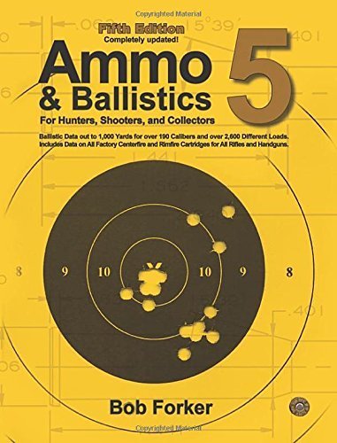 Ammo & Ballistics 5: Ballistic Data out to 1,000 Yards for over 190 Calibers and over 2,600 Different Loads, Includes Data on All Factory Centerfire and Rimfire Cartridges for All Rifles and Handguns 5 Updated edition by Forker, Bob (2013) Paperback
