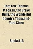 Tom Lea: Thomas C. Lea, III, the Brave Bulls, the Wonderful Country, Thousand-Yard Stare-
