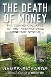 The Death of Money: The Coming Collapse of the International Monetary System