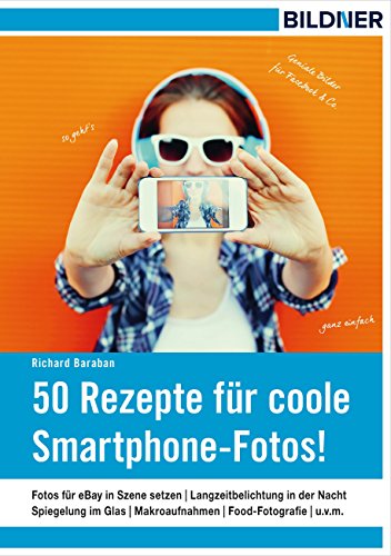 50 Rezepte für coole Smartphone-Fotos! (German Edition)