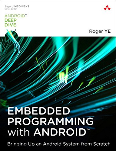 Download Embedded Programming with Android: Bringing Up an Android System from Scratch (Android Deep Dive)
