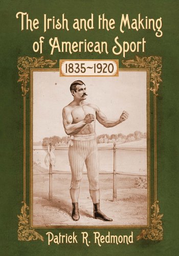 The Irish and the Making of American Sport, 1835-1920