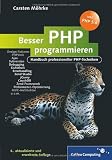 Besser PHP programmieren: Handbuch professioneller PHP-Techniken, Design Patterns, PHPUnit, Frameworks, Subversion, CouchDB, Sicherheit, Errorhandling, Debugging, MVC, jQuery (Galileo Computing)