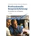 Professionelle Gespr�chsf�hrung: Ein praxisnahes Lese- und �bungsbuch