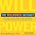 The Willpower Instinct: How Self-Control Works, Why It Matters, and What You Can Do to Get More of It