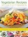 Vegetarian Recipes with Just 3 or 4 Ingredients: 170 simple, speedy dishes from soups and appetizers to light lunches and main courses, shown in 200 vibrant photographs