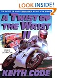 A Twist of the Wrist: Basics of High-performance Motor Cycle Riding - Volume 2: Basics of High-performance Motor Cycle Riding Vol 2