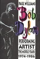 Bob Dylan: Performing Artist : The Middle Years, 1974-1986 Bob Dylan: Performing Artist : The Middle Years, 1974-1986