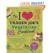 The I Love Trader Joe's Vegetarian Cookbook: 150 Delicious and Healthy Recipes Using Foods from the World's Greatest Grocery Store