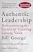 Authentic Leadership: Rediscovering the Secrets to Creating Lasting Value (J-B Warren Bennis Series)