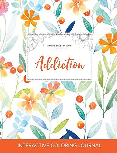 Adult Coloring Journal: Addiction (Animal Illustrations, Springtime Floral)