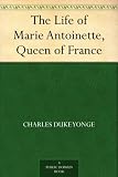 The Life of Marie Antoinette, Queen of France